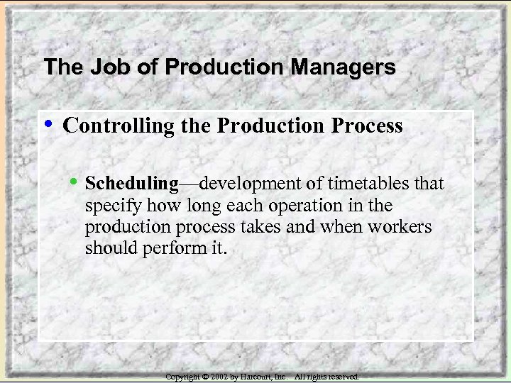 The Job of Production Managers • Controlling the Production Process • Scheduling—development of timetables