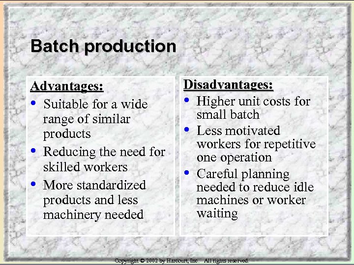 Batch production Advantages: • Suitable for a wide range of similar products • Reducing