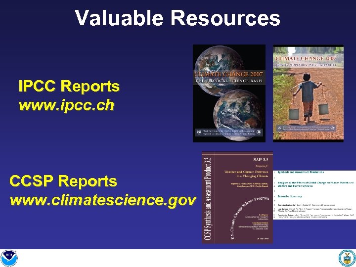 Valuable Resources IPCC Reports www. ipcc. ch CCSP Reports www. climatescience. gov 