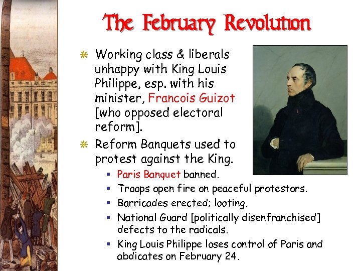 The February Revolution G Working class & liberals unhappy with King Louis Philippe, esp.
