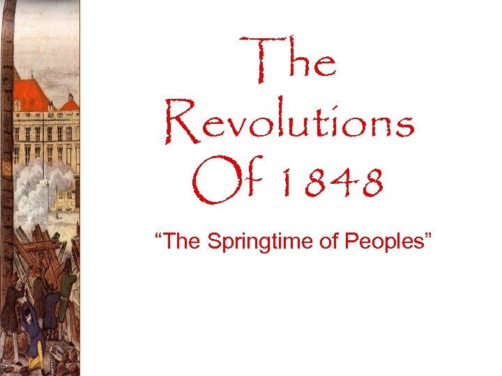 The Revolutions Of 1848 “The Springtime of Peoples” 
