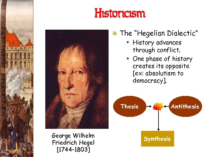 Historicism G The “Hegelian Dialectic” § History advances through conflict. § One phase of