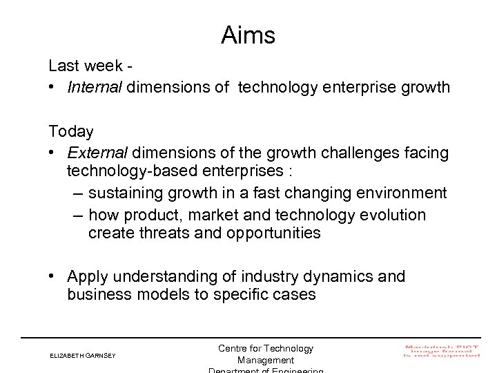 Aims Last week • Internal dimensions of technology enterprise growth Today • External dimensions