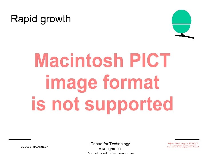 Rapid growth ELIZABETH GARNSEY Centre for Technology Management Institute for Manufacturing 