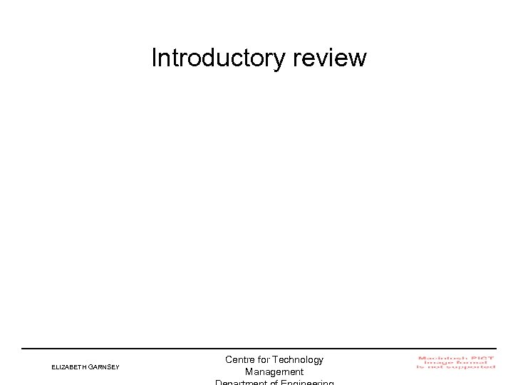 Introductory review ELIZABETH GARNSEY Centre for Technology Management Institute for Manufacturing 