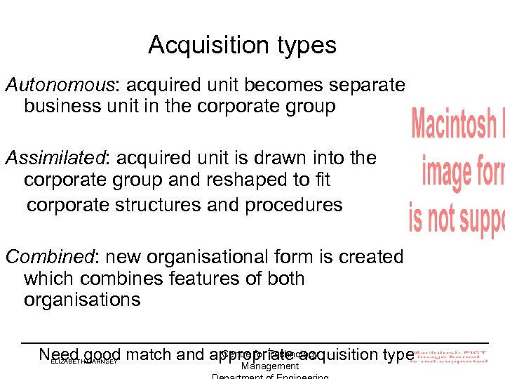 Acquisition types Autonomous: acquired unit becomes separate business unit in the corporate group Assimilated: