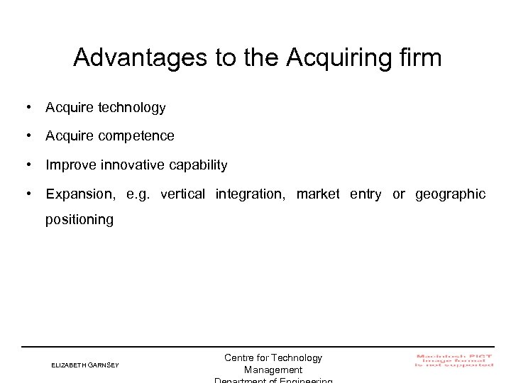 Advantages to the Acquiring firm • Acquire technology • Acquire competence • Improve innovative