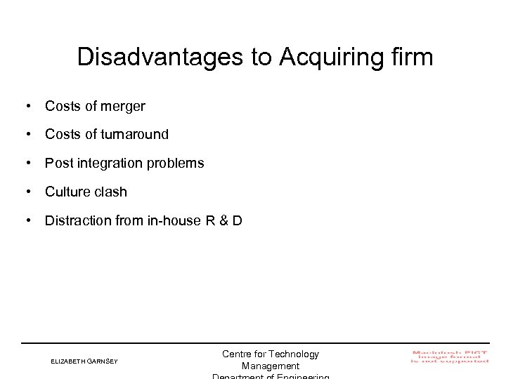 Disadvantages to Acquiring firm • Costs of merger • Costs of turnaround • Post