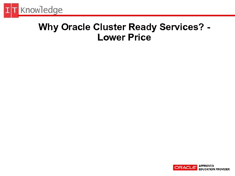 Why Oracle Cluster Ready Services? Lower Price 
