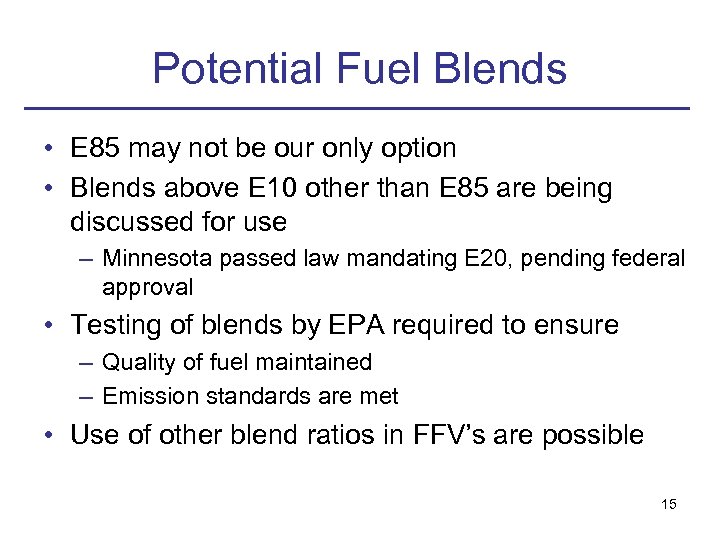 Potential Fuel Blends • E 85 may not be our only option • Blends
