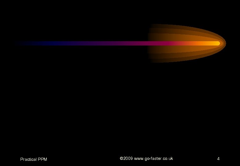 Practical PPM © 2009 www. go-faster. co. uk 4 