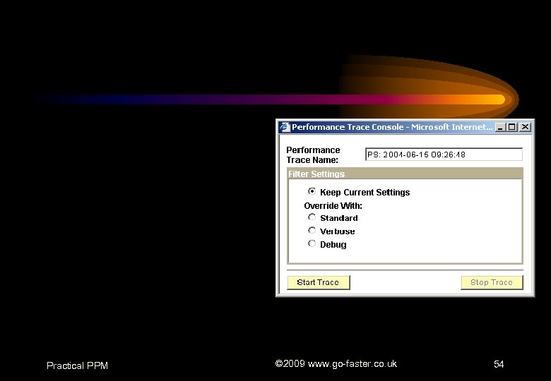 Practical PPM © 2009 www. go-faster. co. uk 54 