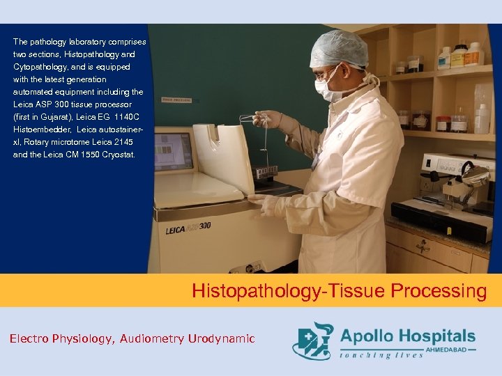 The pathology laboratory comprises two sections, Histopathology and Cytopathology, and is equipped with the