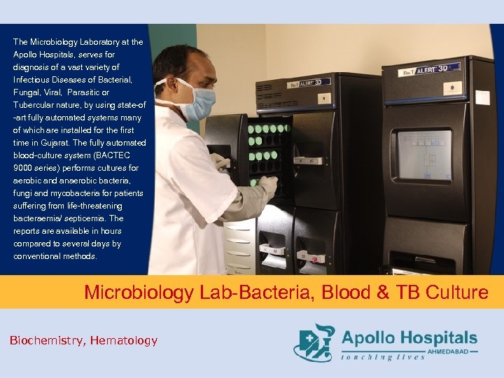 The Microbiology Laboratory at the Apollo Hospitals, serves for diagnosis of a vast variety