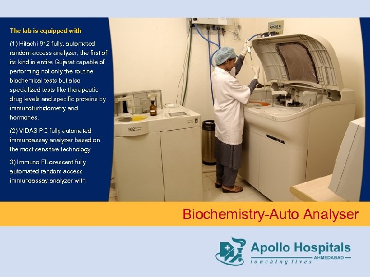 The lab is equipped with (1) Hitachi 912 fully, automated random access analyzer, the