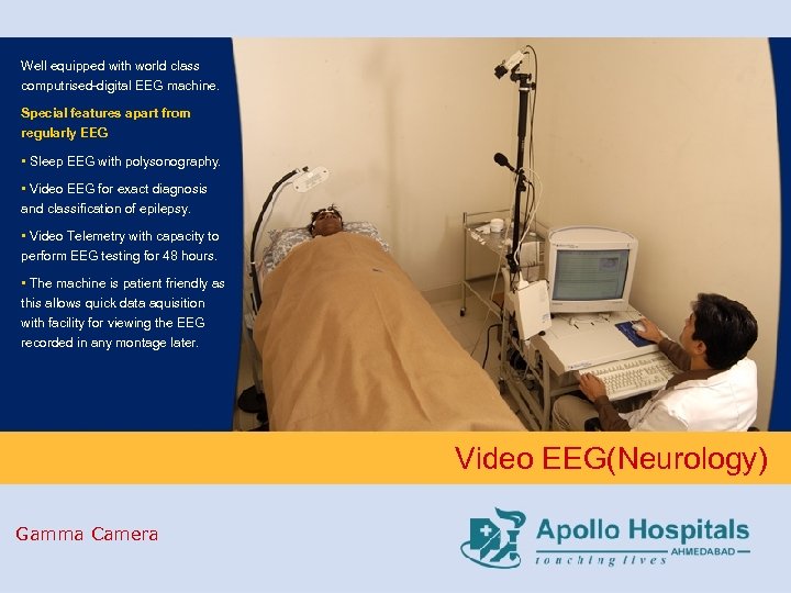 Well equipped with world class computrised-digital EEG machine. Special features apart from regularly EEG