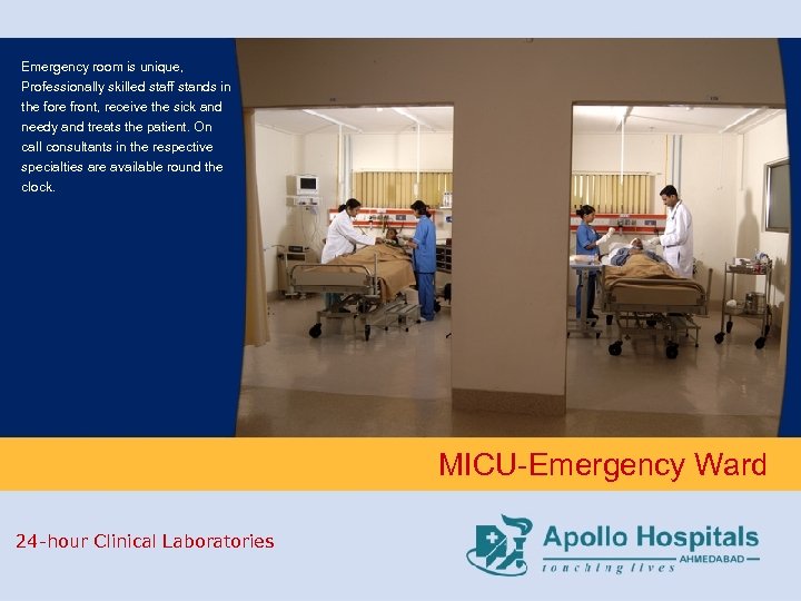 Emergency room is unique, Professionally skilled staff stands in the fore front, receive the