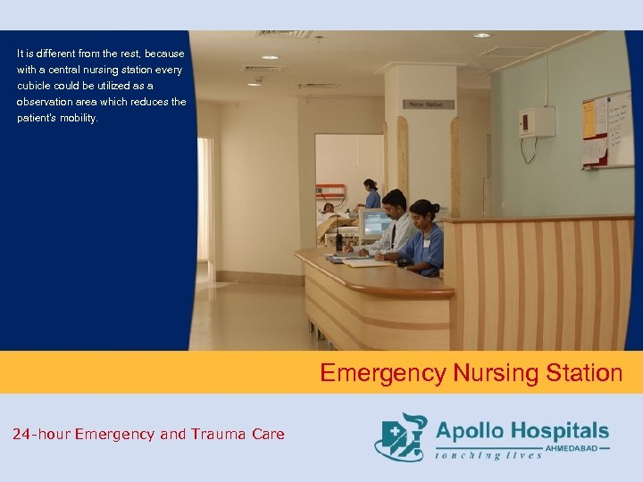 It is different from the rest, because with a central nursing station every cubicle
