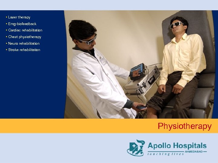  • Laser therapy • Emg-biofeedback • Cardiac rehabilitation • Chest physiotherapy • Neuro