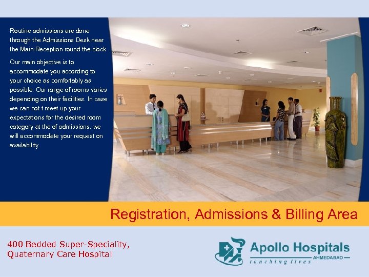 Routine admissions are done through the Admissions Desk near the Main Reception round the