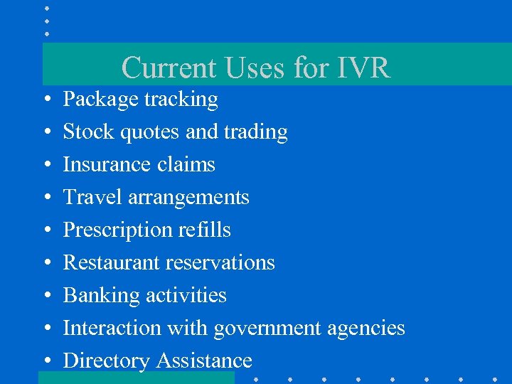 Current Uses for IVR • • • Package tracking Stock quotes and trading Insurance