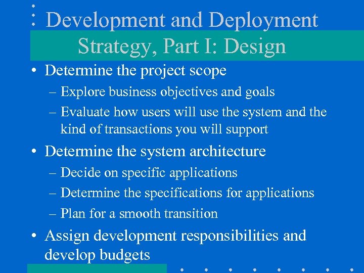 Development and Deployment Strategy, Part I: Design • Determine the project scope – Explore