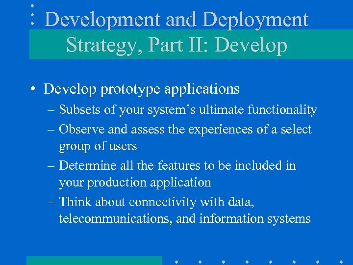 Development and Deployment Strategy, Part II: Develop • Develop prototype applications – Subsets of