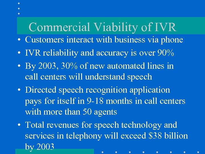 Commercial Viability of IVR • Customers interact with business via phone • IVR reliability