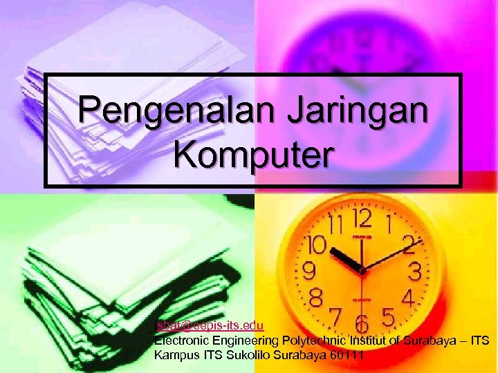 Pengenalan Jaringan Komputer isbat@eepis-its. edu Electronic Engineering Polytechnic Institut of Surabaya – ITS Kampus