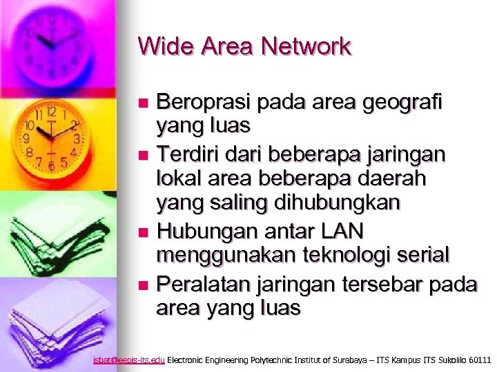 Wide Area Network Beroprasi pada area geografi yang luas n Terdiri dari beberapa jaringan