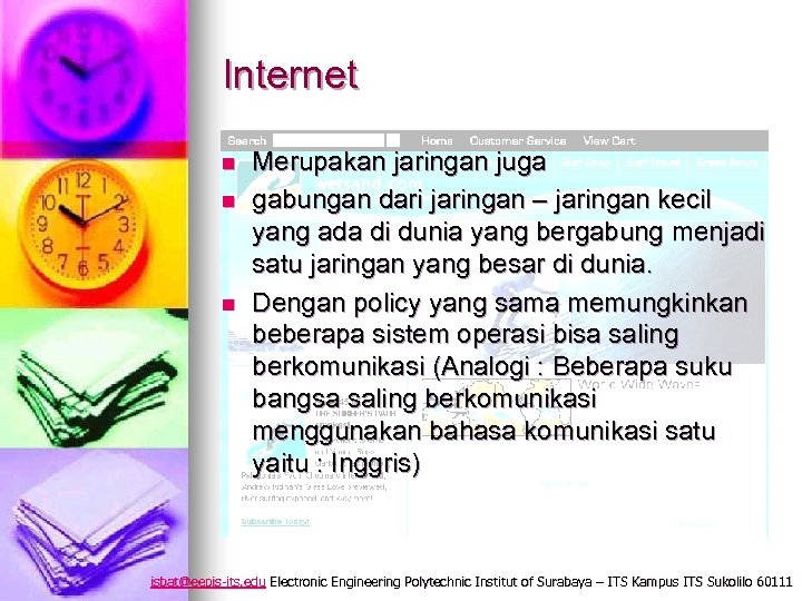 Internet n n n Merupakan jaringan juga gabungan dari jaringan – jaringan kecil yang