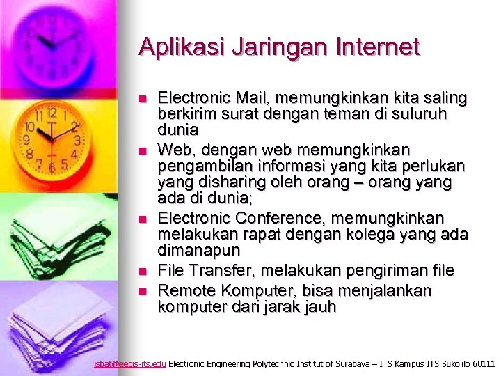 Aplikasi Jaringan Internet n n n Electronic Mail, memungkinkan kita saling berkirim surat dengan