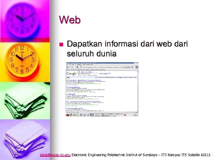 Web n Dapatkan informasi dari web dari seluruh dunia isbat@eepis-its. edu Electronic Engineering Polytechnic