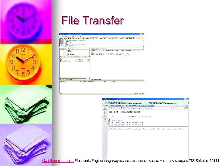 File Transfer isbat@eepis-its. edu Electronic Engineering Polytechnic Institut of Surabaya – ITS Kampus ITS