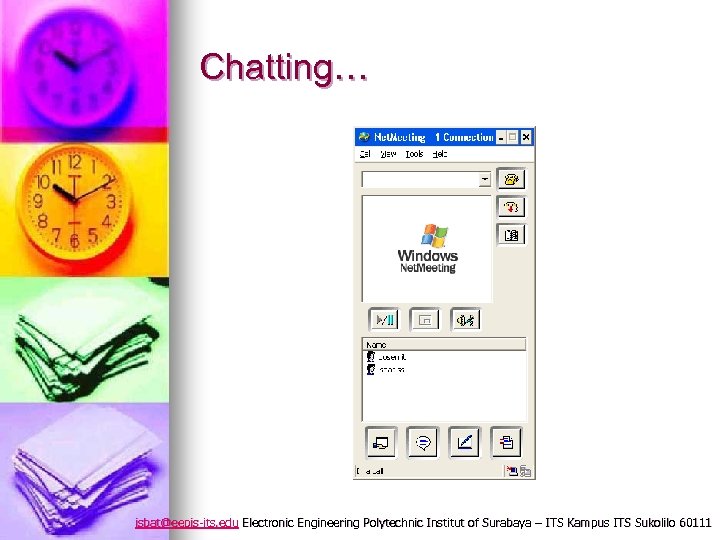 Chatting… isbat@eepis-its. edu Electronic Engineering Polytechnic Institut of Surabaya – ITS Kampus ITS Sukolilo