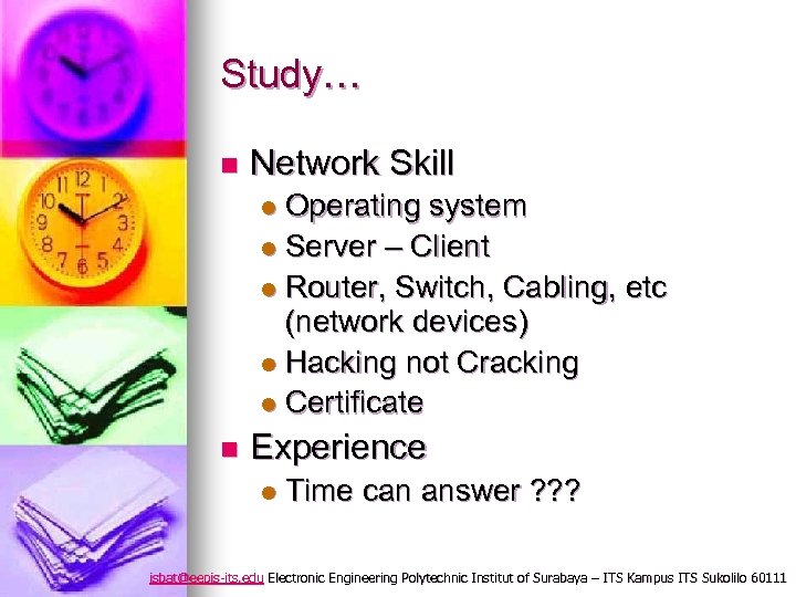 Study… n Network Skill Operating system l Server – Client l Router, Switch, Cabling,