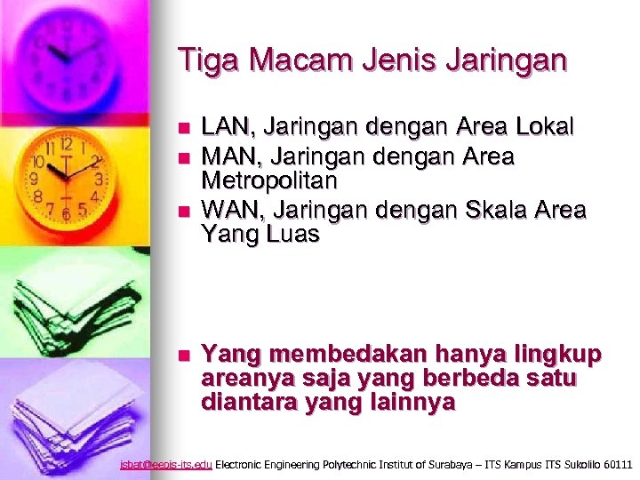 Tiga Macam Jenis Jaringan n n LAN, Jaringan dengan Area Lokal MAN, Jaringan dengan