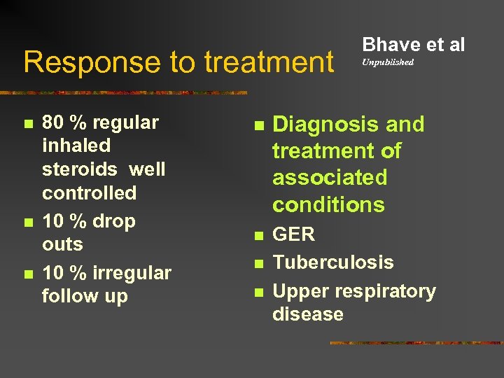 Response to treatment n n n 80 % regular inhaled steroids well controlled 10
