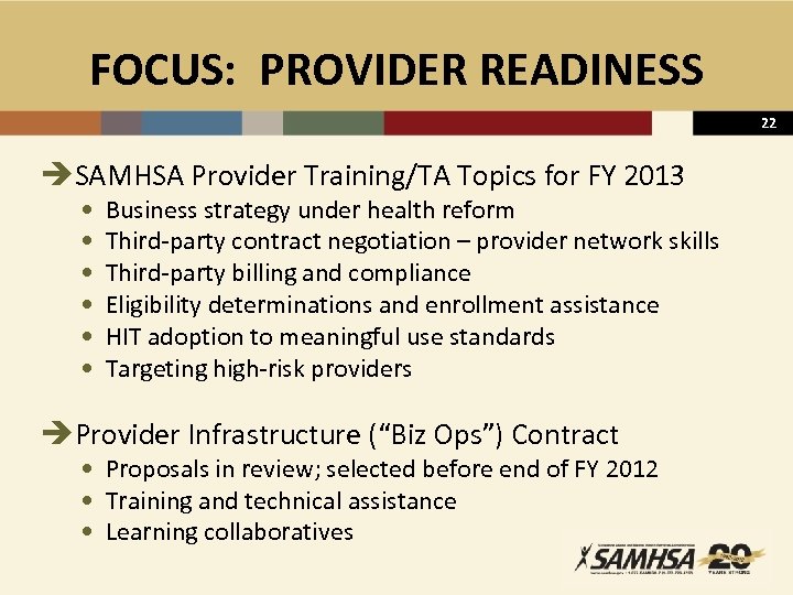 FOCUS: PROVIDER READINESS 22 èSAMHSA Provider Training/TA Topics for FY 2013 • • •