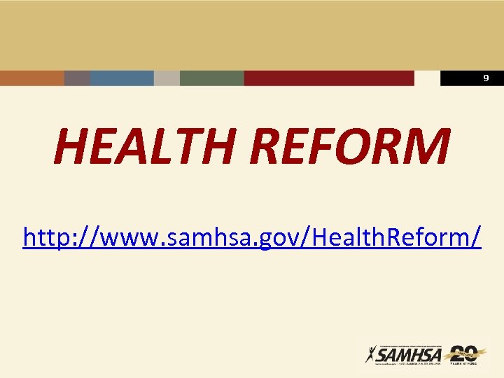 9 HEALTH REFORM http: //www. samhsa. gov/Health. Reform/ 
