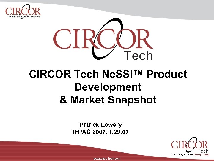 CIRCOR Tech Ne. SSi™ Product Development & Market Snapshot Patrick Lowery IFPAC 2007, 1.
