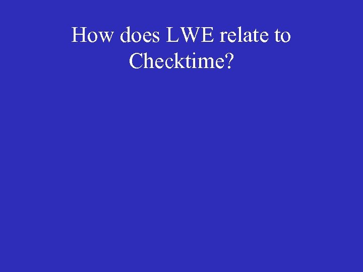 How does LWE relate to Checktime? 