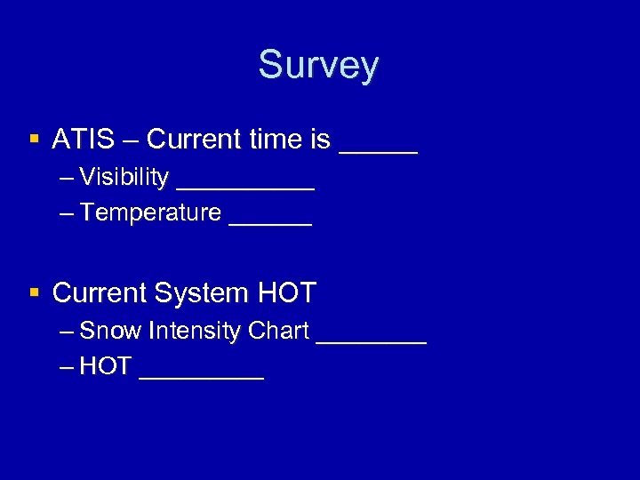 Survey § ATIS – Current time is _____ – Visibility _____ – Temperature ______