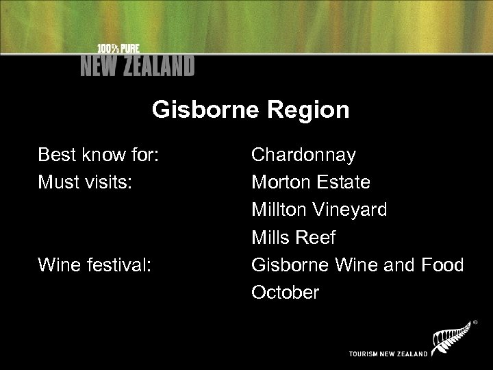 Gisborne Region Best know for: Must visits: Wine festival: Chardonnay Morton Estate Millton Vineyard