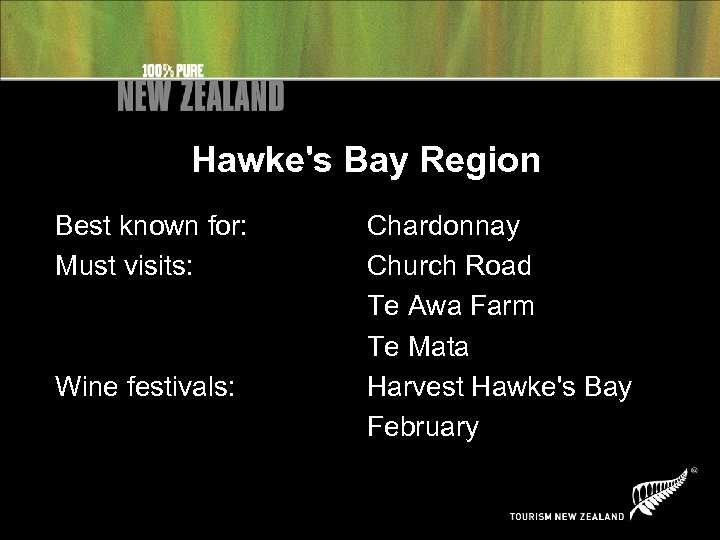 Hawke's Bay Region Best known for: Must visits: Wine festivals: Chardonnay Church Road Te