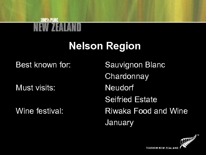Nelson Region Best known for: Must visits: Wine festival: Sauvignon Blanc Chardonnay Neudorf Seifried