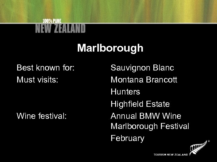 Marlborough Best known for: Must visits: Wine festival: Sauvignon Blanc Montana Brancott Hunters Highfield