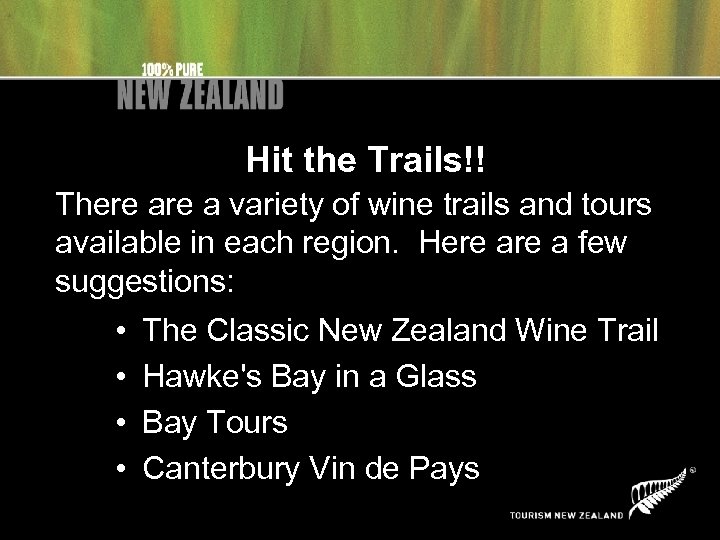 Hit the Trails!! There a variety of wine trails and tours available in each
