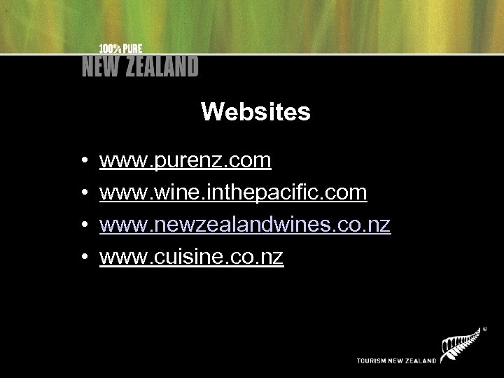 Websites • • www. purenz. com www. wine. inthepacific. com www. newzealandwines. co. nz