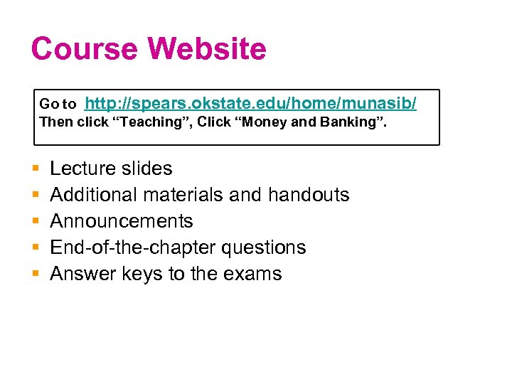 Course Website Go to http: //spears. okstate. edu/home/munasib/ Then click “Teaching”, Click “Money and
